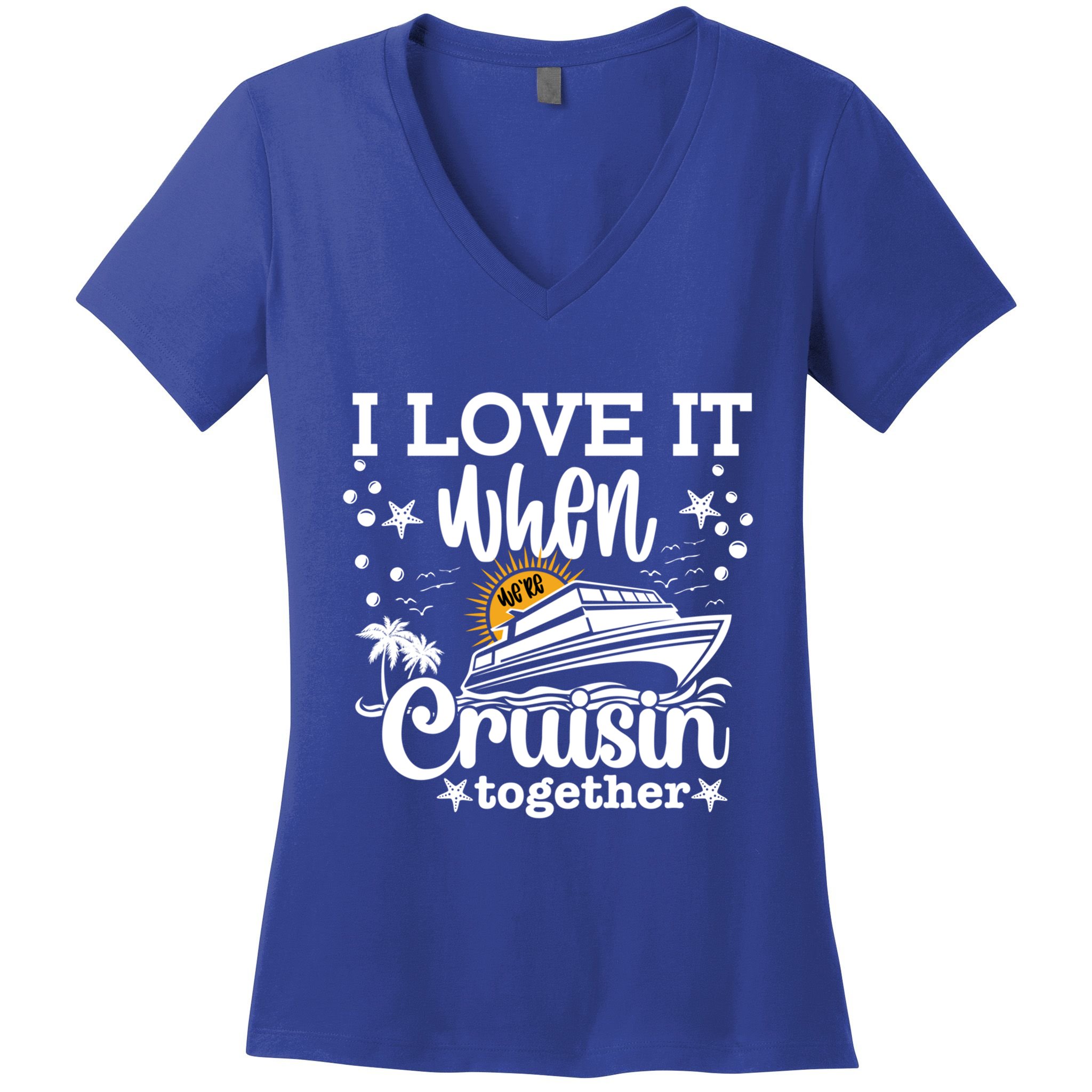 I Love It When Were Cruisin Together Cruising Ocean Life Gift Women's V-Neck T-Shirt