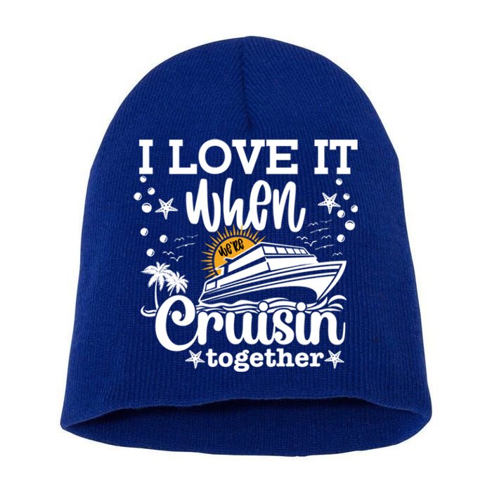 I Love It When Were Cruisin Together Cruising Ocean Life Gift Short Acrylic Beanie