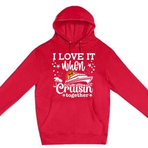 I Love It When Were Cruisin Together Cruising Ocean Life Gift Premium Pullover Hoodie