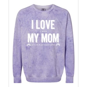 I Love It When My Mom Lets Me Play Video Games Gift Colorblast Crewneck Sweatshirt