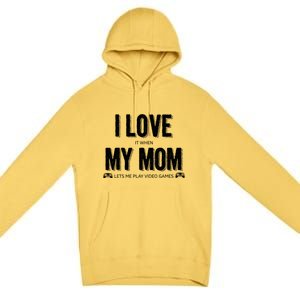 I Love It When My Mom Lets Me Play Video Games Gift Premium Pullover Hoodie