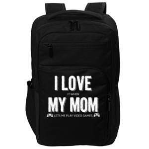 I Love It When My Mom Lets Me Play Video Games Gift Impact Tech Backpack