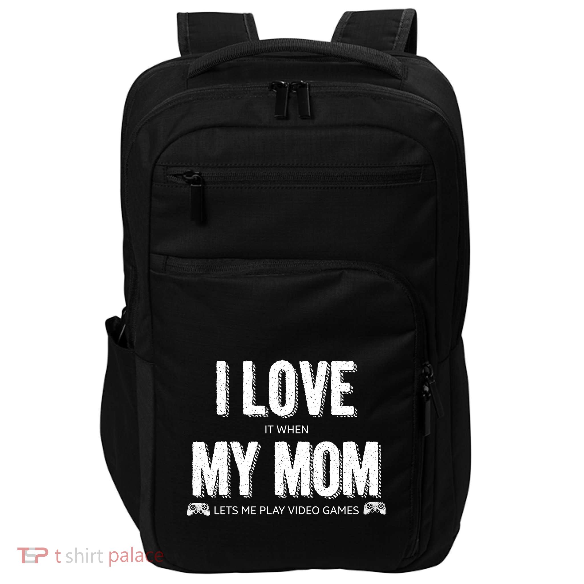 I Love It When My Mom Lets Me Play Video Games Gift Impact Tech Backpack