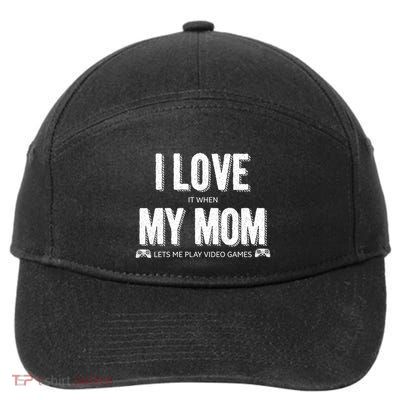 I Love It When My Mom Lets Me Play Video Games Gift 7-Panel Snapback Hat