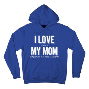 I Love It When My Mom Lets Me Play Video Games Gift Hoodie