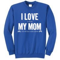 I Love It When My Mom Lets Me Play Video Games Gift Sweatshirt