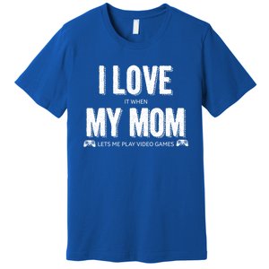 I Love It When My Mom Lets Me Play Video Games Gift Premium T-Shirt