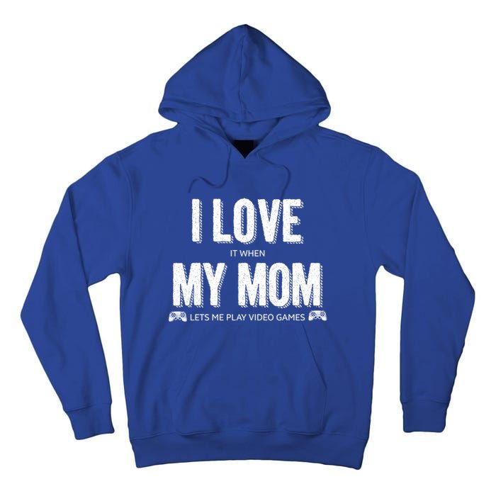 I Love It When My Mom Lets Me Play Video Games Gift Tall Hoodie