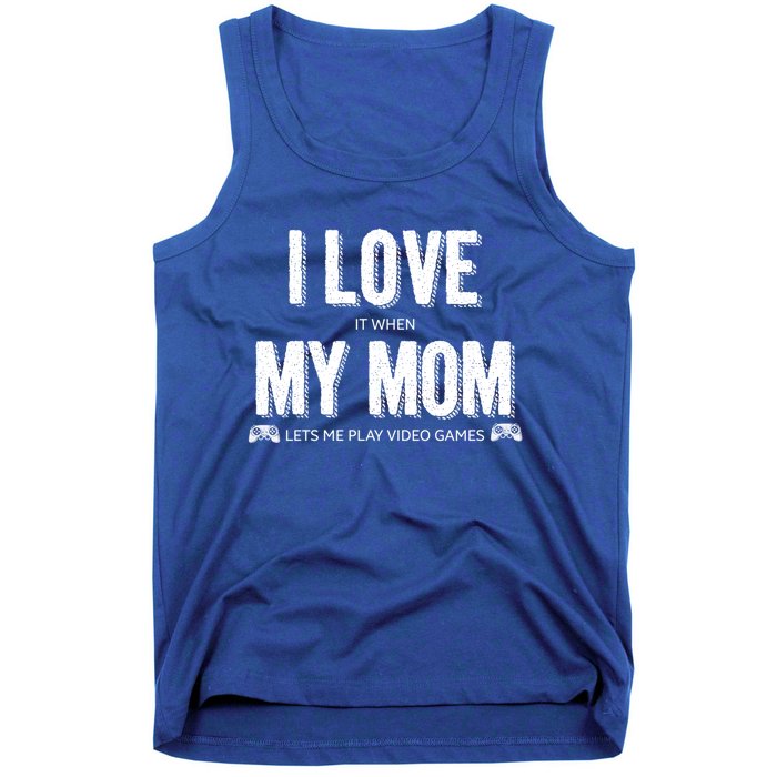 I Love It When My Mom Lets Me Play Video Games Gift Tank Top