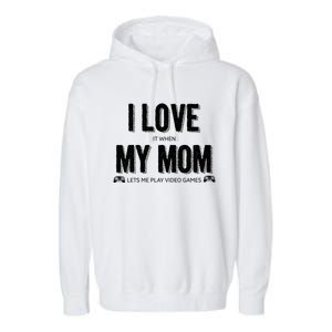 I Love It When My Mom Lets Me Play Video Games Gift Garment-Dyed Fleece Hoodie