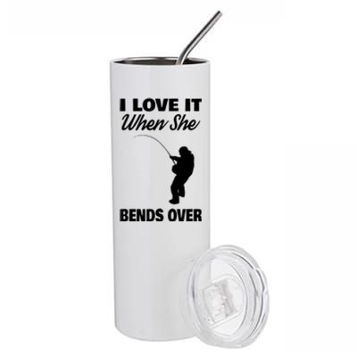 I Love It When She Bends Over Novelty Fishing Stainless Steel Tumbler