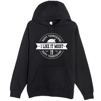 I Like It Moist Gift Premium Pullover Hoodie