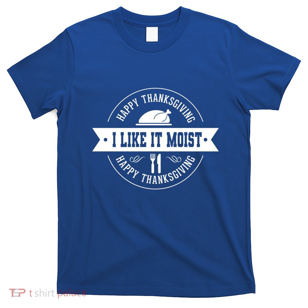 I Like It Moist Gift T-Shirt