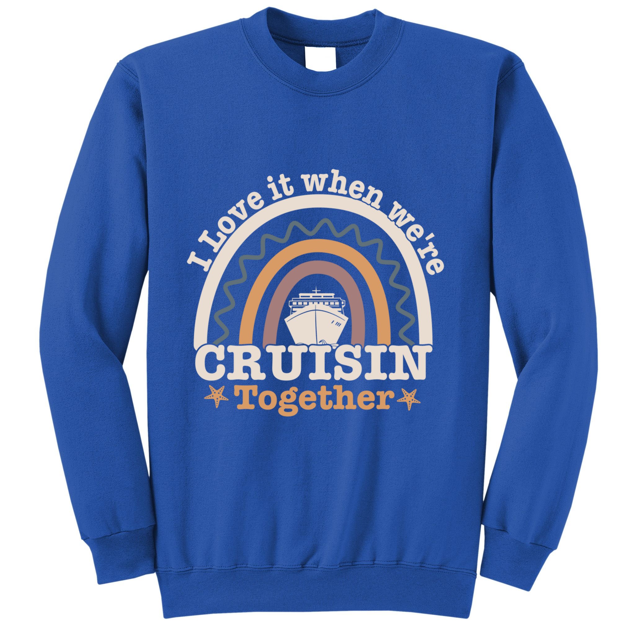 I Love It When Were Cruisin Together Funny Cruise Rainbow Great Gift Sweatshirt