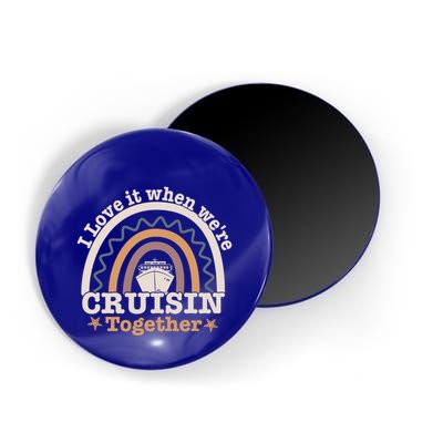 I Love It When Were Cruisin Together Funny Cruise Rainbow Great Gift Magnet