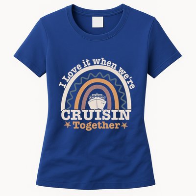 I Love It When Were Cruisin Together Funny Cruise Rainbow Great Gift Womens T-Shirt