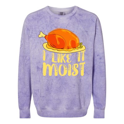 I Like It Moist Gift Colorblast Crewneck Sweatshirt