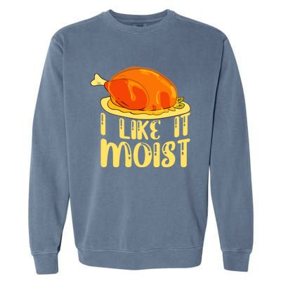 I Like It Moist Gift Garment-Dyed Sweatshirt