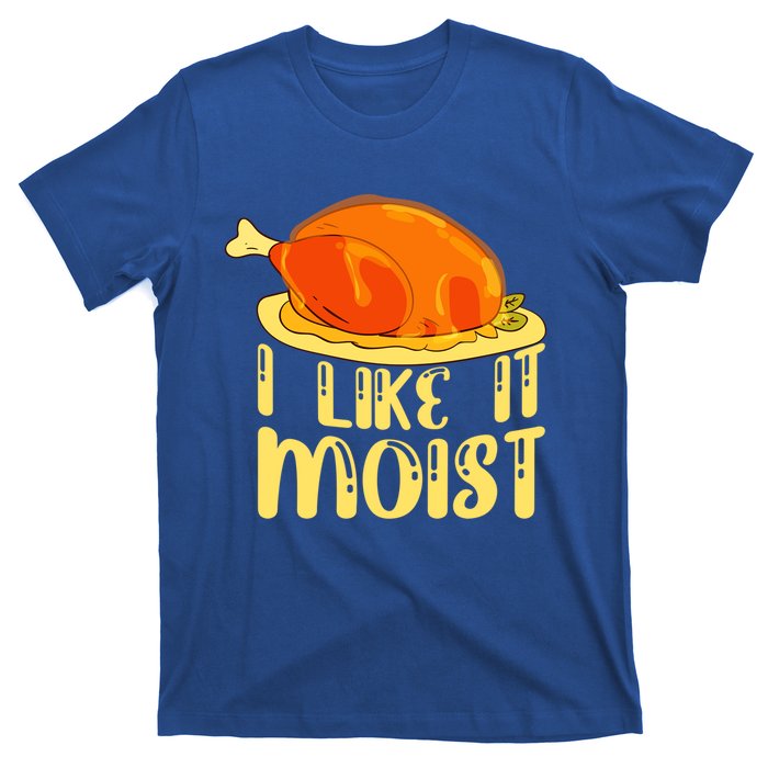 I Like It Moist Gift T-Shirt