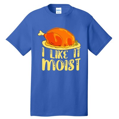 I Like It Moist Gift Tall T-Shirt