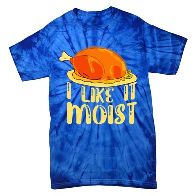 I Like It Moist Gift Tie-Dye T-Shirt