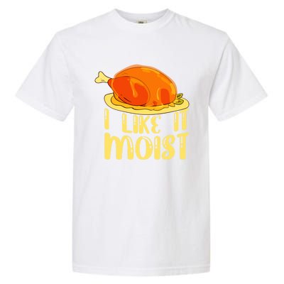 I Like It Moist Gift Garment-Dyed Heavyweight T-Shirt