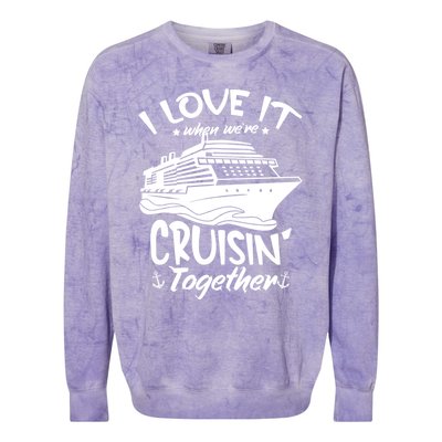 I Love It When We're Cruisin' Together Cruise Ship Gift Colorblast Crewneck Sweatshirt