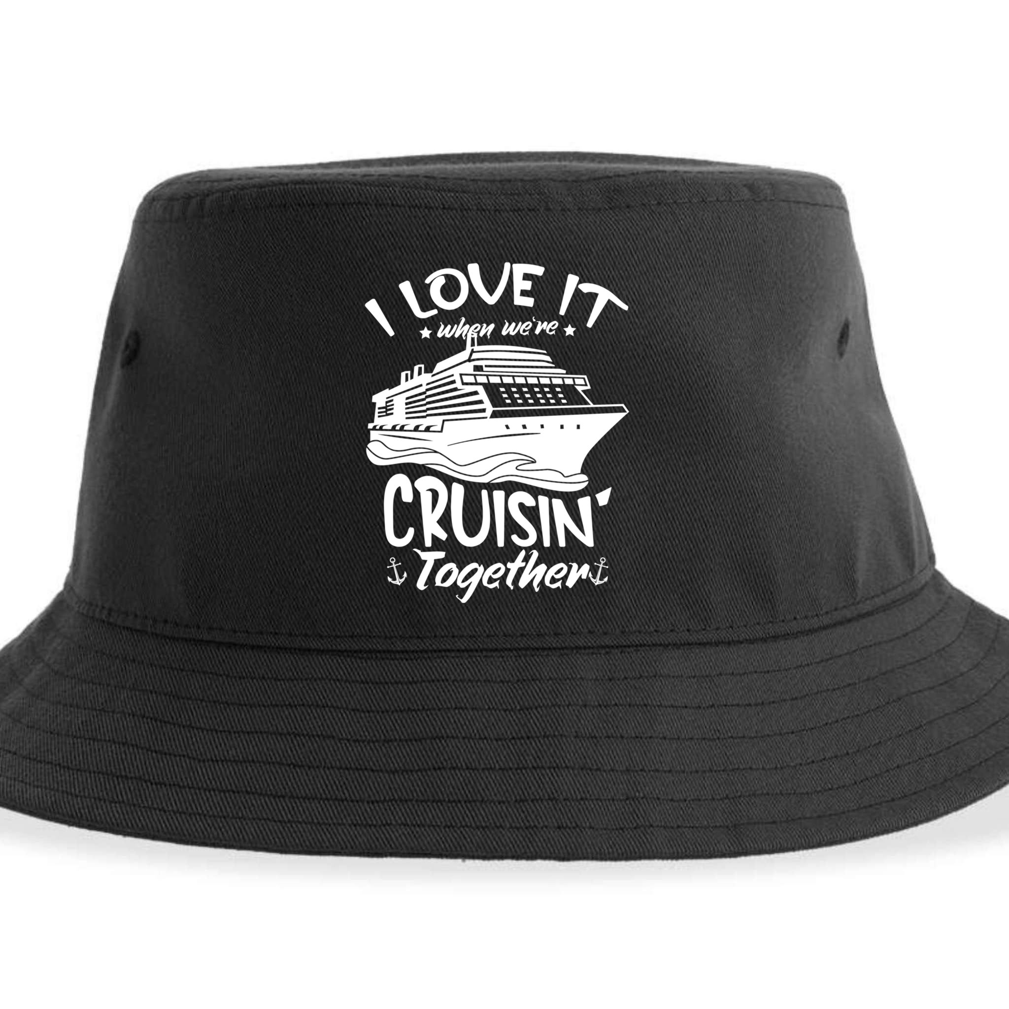 I Love It When We're Cruisin' Together Cruise Ship Gift Sustainable Bucket Hat