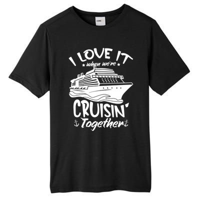 I Love It When We're Cruisin' Together Cruise Ship Gift Tall Fusion ChromaSoft Performance T-Shirt