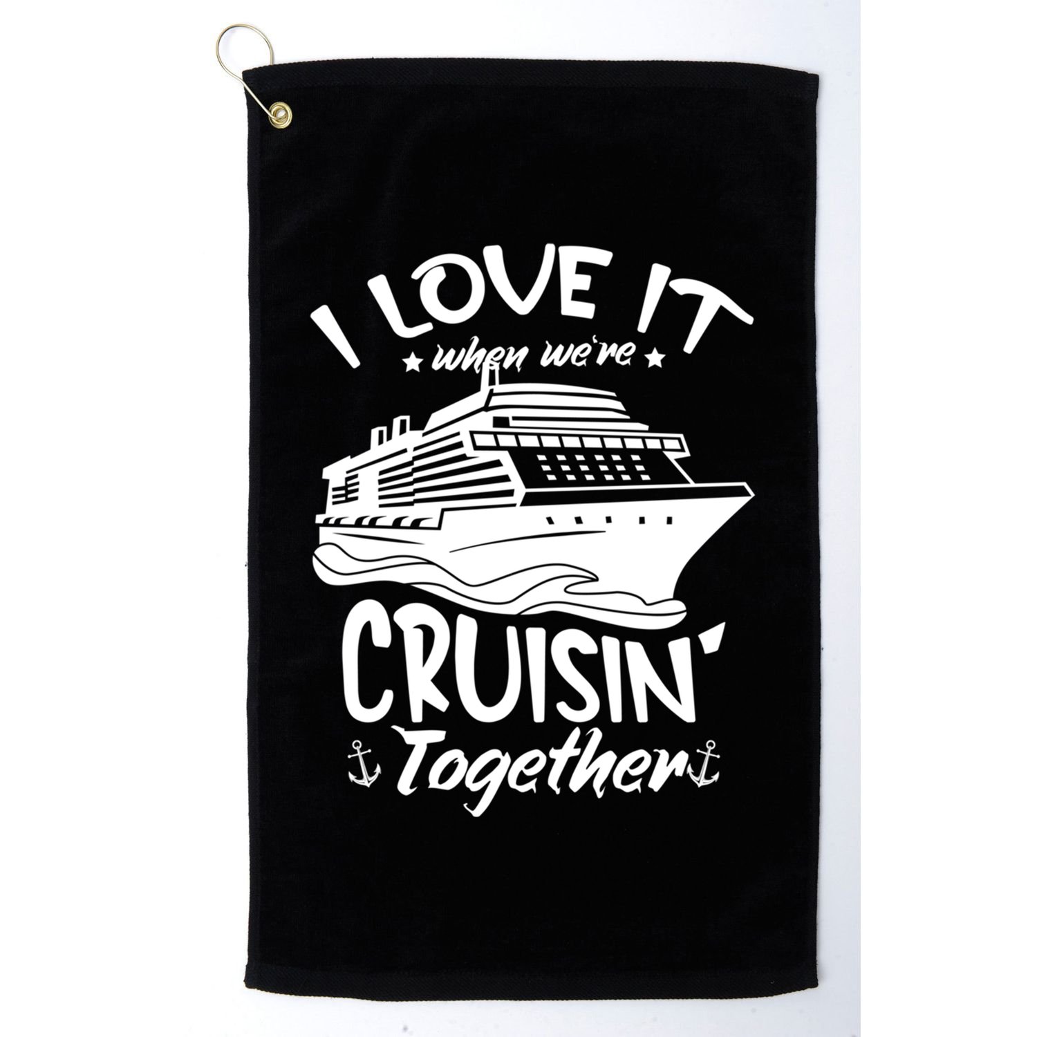 I Love It When We're Cruisin' Together Cruise Ship Gift Golf Towel