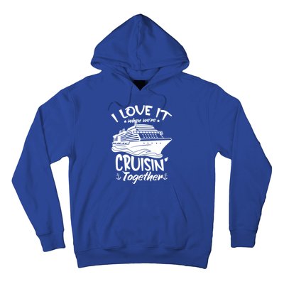 I Love It When We're Cruisin' Together Cruise Ship Gift Hoodie