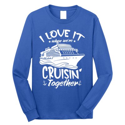 I Love It When We're Cruisin' Together Cruise Ship Gift Long Sleeve Shirt