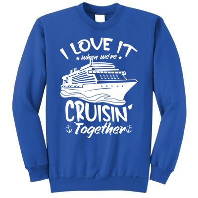 I Love It When We're Cruisin' Together Cruise Ship Gift Sweatshirt