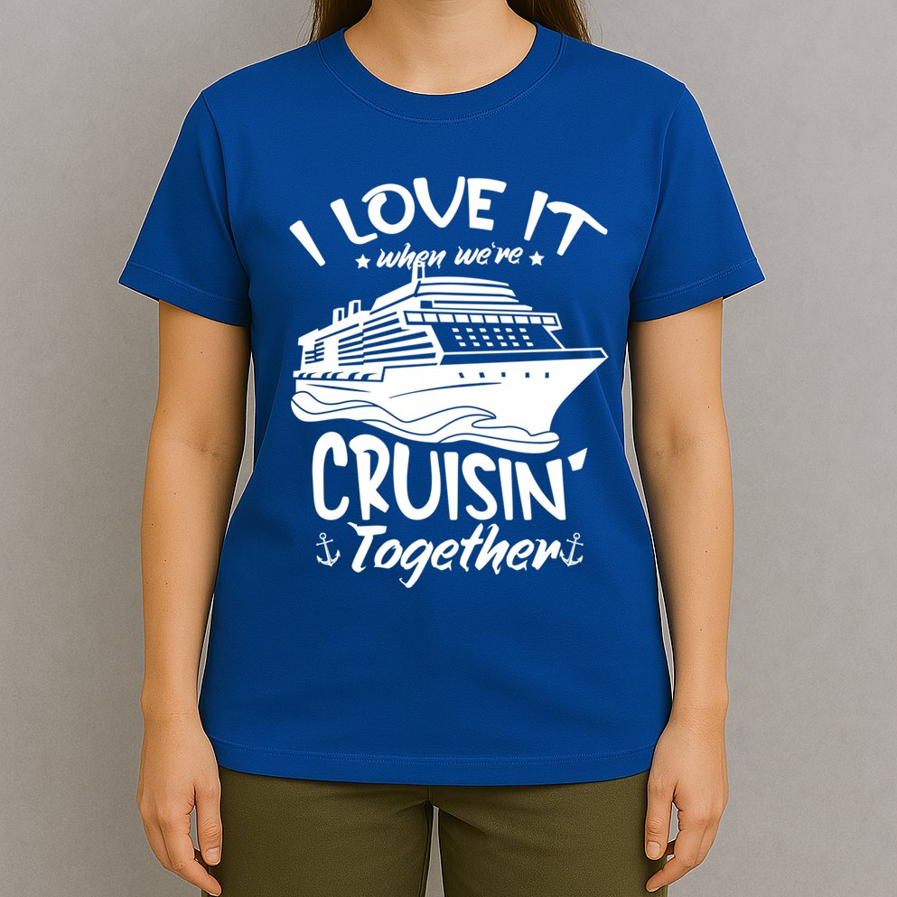 I Love It When We're Cruisin' Together Cruise Ship Gift T-Shirt