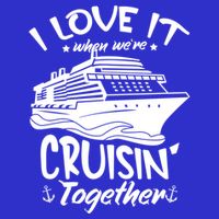 I Love It When We're Cruisin' Together Cruise Ship Gift T-Shirt