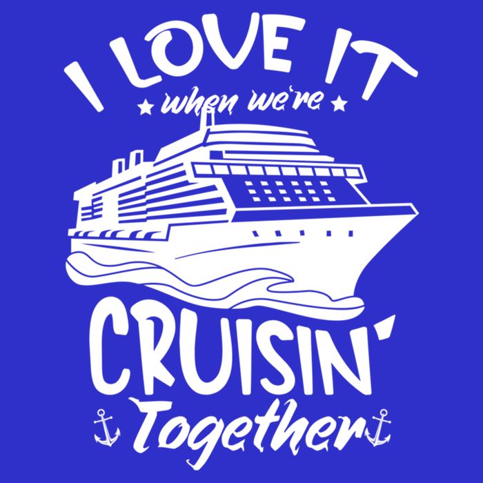 I Love It When We're Cruisin' Together Cruise Ship Gift T-Shirt