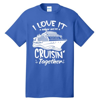 I Love It When We're Cruisin' Together Cruise Ship Gift Tall T-Shirt