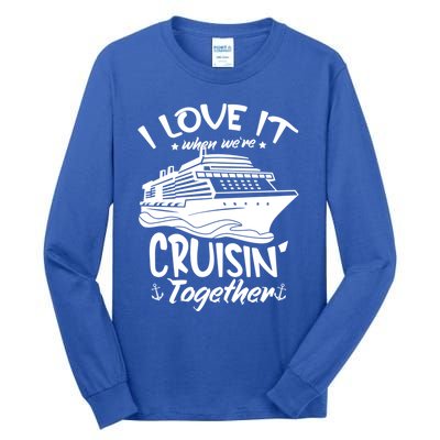 I Love It When We're Cruisin' Together Cruise Ship Gift Tall Long Sleeve T-Shirt