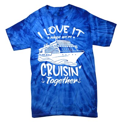 I Love It When We're Cruisin' Together Cruise Ship Gift Tie-Dye T-Shirt