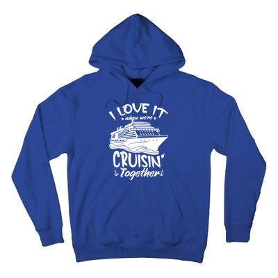 I Love It When We're Cruisin' Together Cruise Ship Gift Tall Hoodie