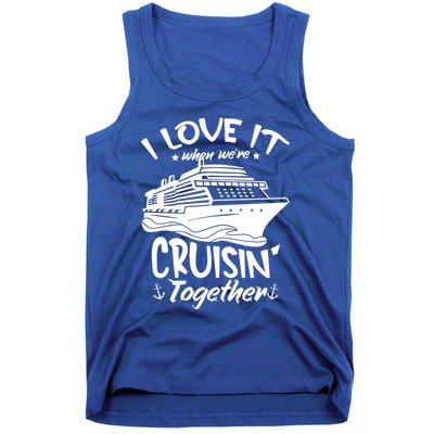 I Love It When We're Cruisin' Together Cruise Ship Gift Tank Top