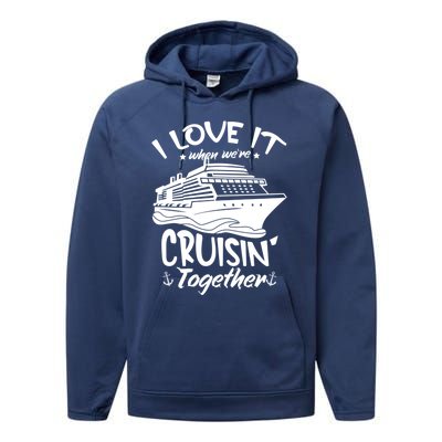 I Love It When We're Cruisin' Together Cruise Ship Gift Performance Fleece Hoodie