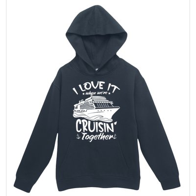 I Love It When We're Cruisin' Together Cruise Ship Gift Urban Pullover Hoodie