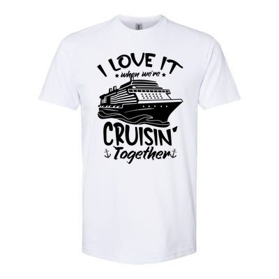 I Love It When We're Cruisin' Together Cruise Ship Gift Softstyle CVC T-Shirt