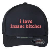 I Love Insane Bitches Funny Sarcastic Flexfit Unipanel Trucker Cap