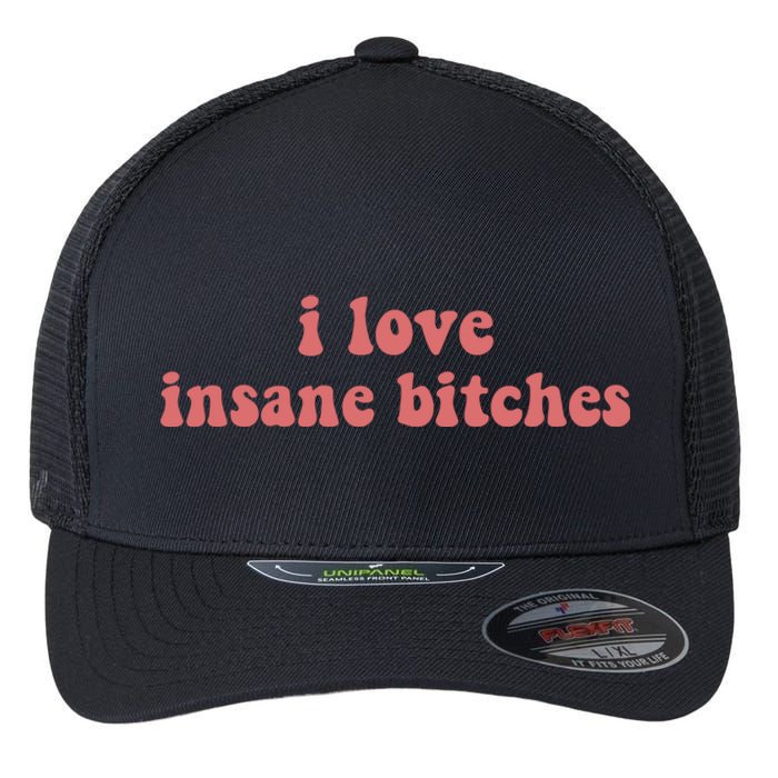 I Love Insane Bitches Funny Sarcastic Flexfit Unipanel Trucker Cap