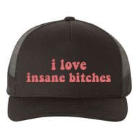 I Love Insane Bitches Funny Sarcastic Yupoong Adult 5-Panel Trucker Hat