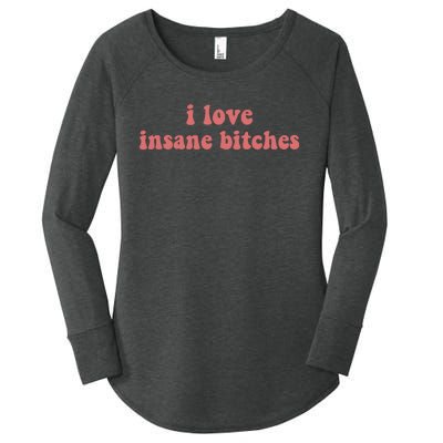 I Love Insane Bitches Funny Sarcastic Women's Perfect Tri Tunic Long Sleeve Shirt