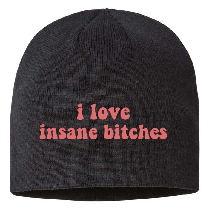 I Love Insane Bitches Funny Sarcastic Sustainable Beanie