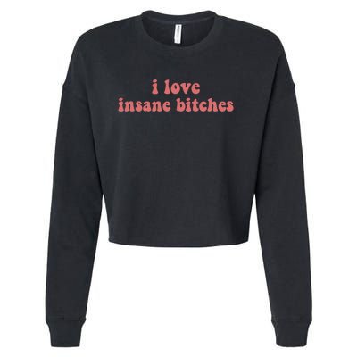 I Love Insane Bitches Funny Sarcastic Cropped Pullover Crew